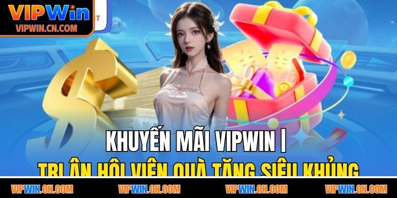 Giới thiệu chung, tổng quan cơ bản các thông tin về khuyến mãi VIPWIN